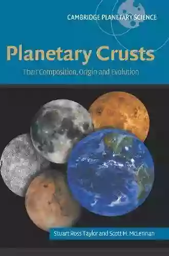 Planetary Crusts: Their Composition Origin And Evolution (Cambridge Planetary Science 10)