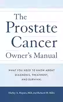 The Prostate Cancer Owner S Manual: What You Need To Know About Diagnosis Treatment And Survival