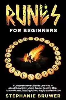 Runes For Beginners: A Comprehensive Guide To Learning All About The Ancient Viking Oracle Reading Elder Futhark Runes Reading Runes Magic And Divination