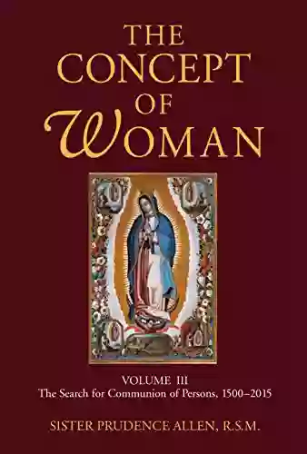 The Concept Of Woman Volume 3: The Search For Communion Of Persons 1500 2015