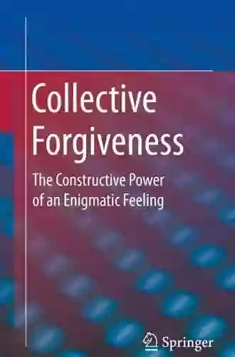 Collective Forgiveness: The Constructive Power Of An Enigmatic Feeling