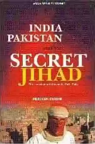 India Pakistan And The Secret Jihad: The Covert War In Kashmir 1947 2004 (Asian Security Studies)