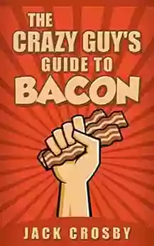 The Crazy Guy S Guide To Bacon