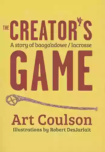 The Creator s Game: A Story of Baaga adowe/Lacrosse