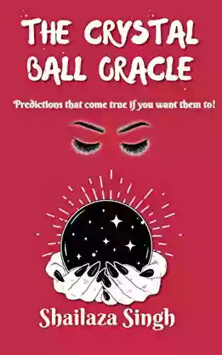 THE CRYSTAL BALL ORACLE: Predictions That Come True If You Want Them To