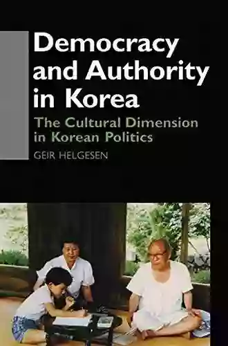 Democracy And Authority In Korea: The Cultural Dimension In Korean Politics (Democracy In Asia)