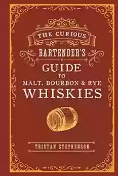 The Curious Bartender S Guide To Malt Bourbon Rye Whiskies