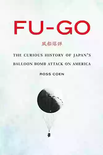 Fu go: The Curious History of Japan s Balloon Bomb Attack on America (Studies in War Society and the Military)