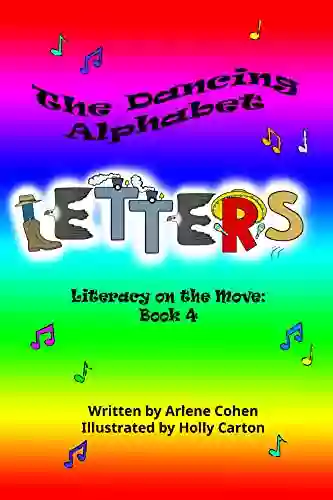 The Dancing Alphabet Letters: Literacy On The Move: 4