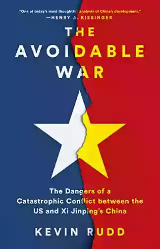 The Avoidable War: The Dangers Of A Catastrophic Conflict Between The US And Xi Jinping S China