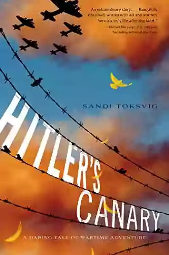 Hitler S Canary: A Daring Tale Of Wartime Adventure