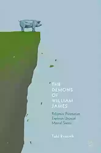 The Demons Of William James: Religious Pragmatism Explores Unusual Mental States