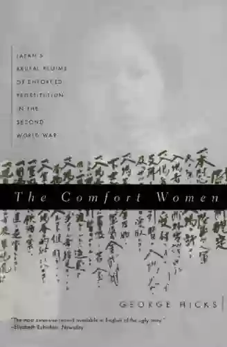 The Comfort Women: Japan S Brutal Regime Of Enforced Prostitution In The Second World War