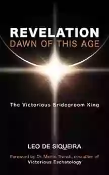 Revelation: Dawn Of This Age: The Victorious Bridegroom King