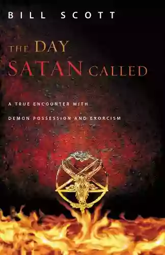 The Day Satan Called: A True Encounter With Demon Possession And Exorcism