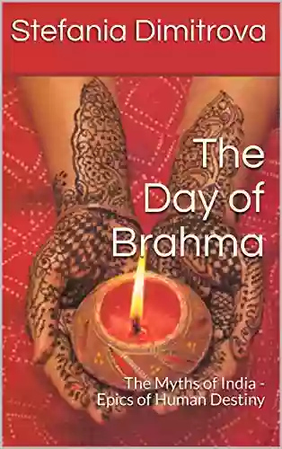 The Day Of Brahma: The Myths Of India Epics Of Human Destiny