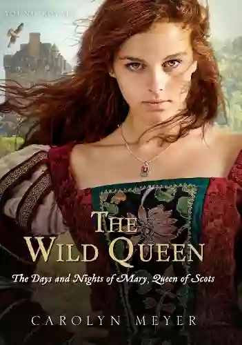 The Wild Queen: The Days And Nights Of Mary Queen Of Scots (Young Royals 7)