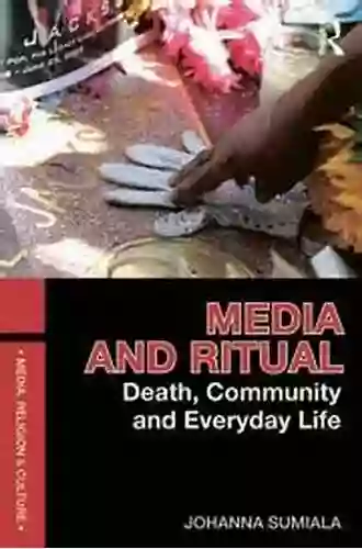 Media And Ritual: Death Community And Everyday Life (Media Religion And Culture)