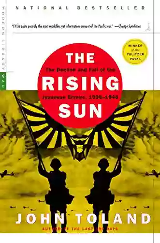 The Rising Sun: The Decline And Fall Of The Japanese Empire 1936 1945 (Modern Library War)