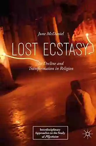 Lost Ecstasy: Its Decline And Transformation In Religion (Interdisciplinary Approaches To The Study Of Mysticism)