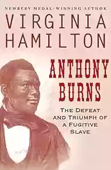 Anthony Burns: The Defeat And Triumph Of A Fugitive Slave