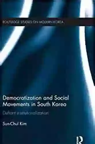 Democratization And Social Movements In South Korea: Defiant Institutionalization (Routledge Studies On Modern Korea 2)