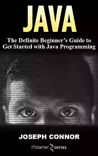 Java: The Definite Beginner S Guide To Get Started With Java Programming