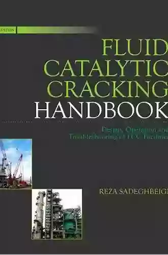 Fluid Catalytic Cracking Handbook: An Expert Guide To The Practical Operation Design And Optimization Of FCC Units