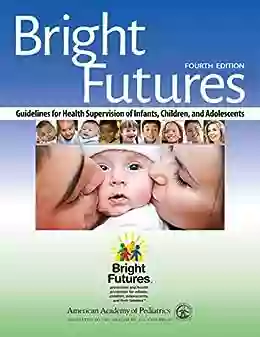 Bright Futures: Guidelines for Health Supervision of Infants Children and Adolescents