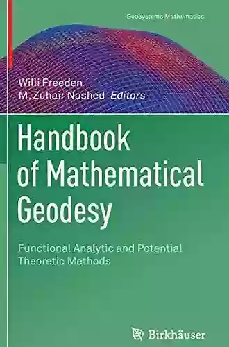 Handbook Of Mathematical Geodesy: Functional Analytic And Potential Theoretic Methods (Geosystems Mathematics)