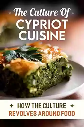 The Culture Of Cypriot Cuisine: How The Culture Revolves Around Food