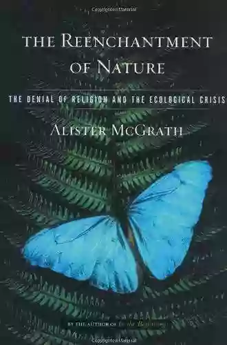 The Reenchantment Of Nature: The Denial Of Religion And The Ecological Crisis