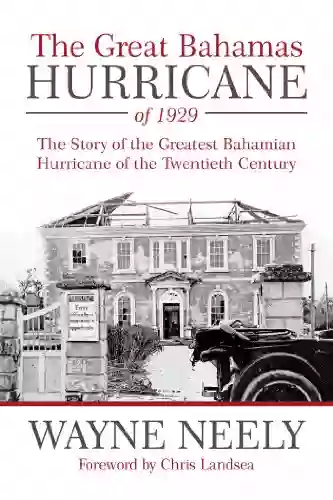 The Great Bahamas Hurricane Of 1929: The Story Of The Greatest Bahamian Hurricane Of The Twentieth Century