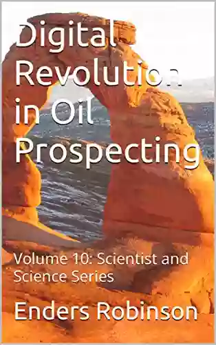 Digital Revolution In Oil Prospecting: Volume 10: Scientist And Science