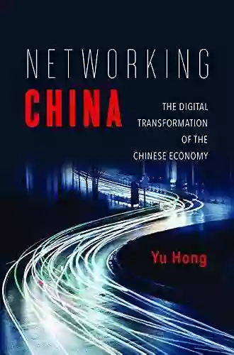 Networking China: The Digital Transformation Of The Chinese Economy (Geopolitics Of Information)