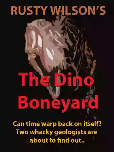 The Dino Boneyard (Rusty Wilson s Bigfoot Campfire Stories)