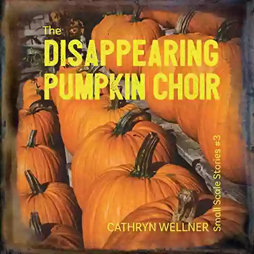 The Disappearing Pumpkin Choir (Small Scale Stories 3)