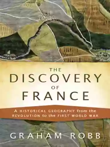 The Discovery Of France: A Historical Geography