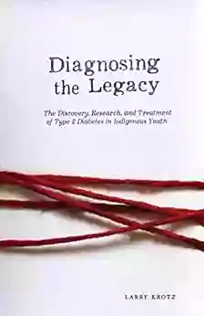 Diagnosing The Legacy: The Discovery Research And Treatment Of Type 2 Diabetes In Indigenous Youth