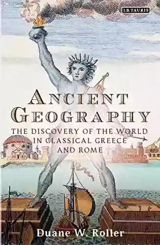 Ancient Geography: The Discovery Of The World In Classical Greece And Rome (Library Of Classical Studies)