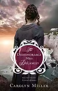 Dishonorable Miss DeLancey The (Regency Brides: A Legacy Of Grace 3)