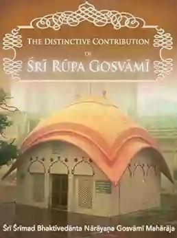 The Distinctive Contribution Of Sri Rupa Gosvami