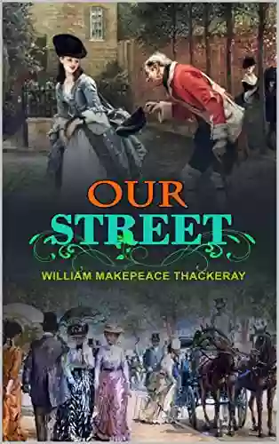 OUR STREET BY WILLIAM MAKEPEACE THACKERAY : Classic Edition Illustrations : Classic Edition Illustrations