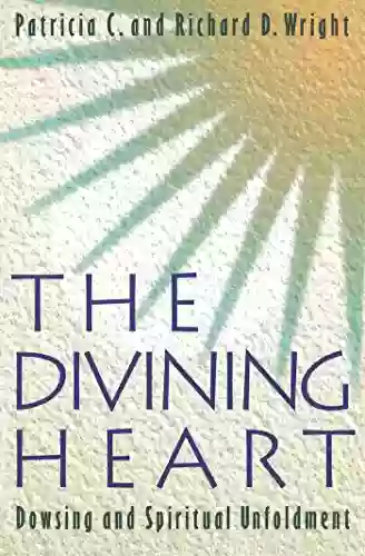 The Divining Heart: Dowsing And Spiritual Unfoldment