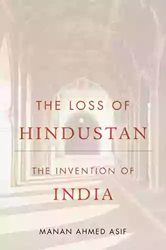 The Loss Of Hindustan: The Invention Of India