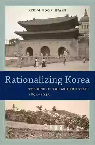 Rationalizing Korea: The Rise of the Modern State 1894 1945