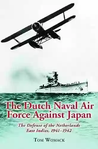 The Dutch Naval Air Force Against Japan: The Defense of the Netherlands East Indies 1941 1942