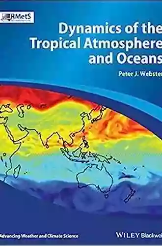 Dynamics Of The Tropical Atmosphere And Oceans (Advancing Weather And Climate Science)