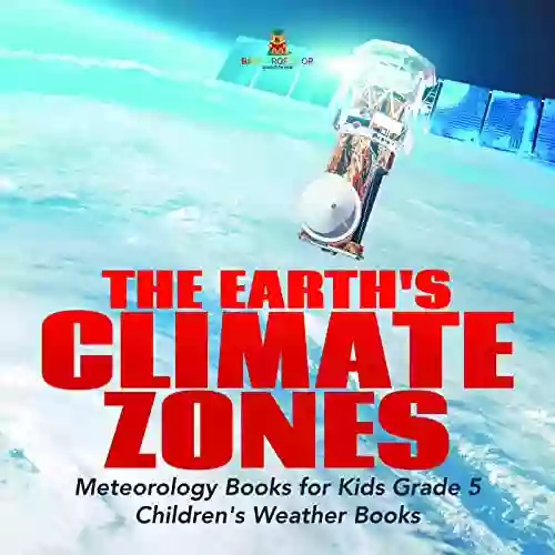 The Earth s Climate Zones Meteorology for Kids Grade 5 Children s Weather