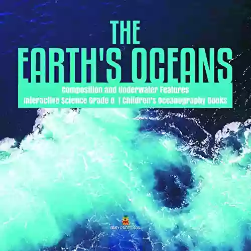 The Earth S Oceans Composition And Underwater Features Interactive Science Grade 8 Children S Oceanography